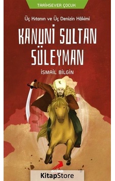 Üç Kıtanın ve Üç Denizin Hakimi Kanuni Sultan Süleyman - İsmail Bilgin - Erdem Çocuk Üç Kıtanın ve Üç Denizin Hakimi Kanuni Sultan Süleyman - İsmail Bilgin - Erdem Çocuk