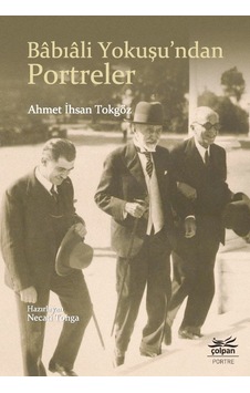 Babıali Yokuşundan Portreler - Ahmet İhsan Tokgöz - Çolpan