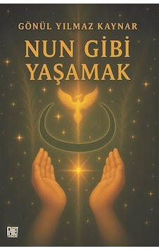 Nun Gibi Yaşamak / Gönül Yılmaz Kaynar Nun Gibi Yaşamak / Gönül Yılmaz Kaynar