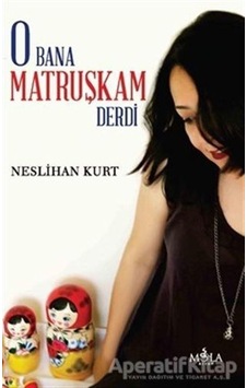 O Bana Matruşkam Derdi - Neslihan Kurt - Mola Kitap