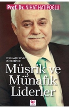 Peygamberimiz Döneminde Müşrik ve Münafık Liderler - Nihat Hatipoğlu - Özge Yayıncılık Peygamberimiz Döneminde Müşrik ve Münafık Liderler - Nihat Hatipoğlu - Özge Yayıncılık
