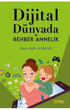 Dijital Dünyada Rehber Annelik - Hatice Güler Aydoğan - Kaknüs Yayınları Dijital Dünyada Rehber Annelik - Hatice Güler Aydoğan - Kaknüs Yayınları