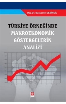Türkiye Örneğinde Makroekonomik Göstergelerin Analizi - Bünyamin Demirgil - Ekin Basım Yayın Türkiye Örneğinde Makroekonomik Göstergelerin Analizi - Bünyamin Demirgil - Ekin Basım Yayın