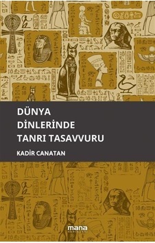 Dünya Dinlerinde Tanrı Tasavvuru / Kadir Canatan