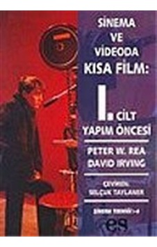 Sinema ve Videoda Kısa Film: 1. Cilt Yapım Öncesi / Peter W. Rea Sinema ve Videoda Kısa Film: 1. Cilt Yapım Öncesi / Peter W. Rea