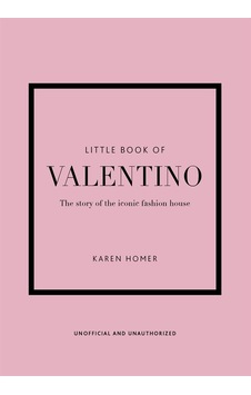 Little Book Of Valentino The Story Of The Iconic Fashion House - Little Book Of Valentino The Story Of The Iconic Fashion House -