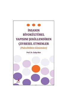 İnsanın Biyokültürel Yapısını Şekillendiren Çevresel Etmenler-Paleolitikten Günümüze - Galip Akın - Alter Yayınları İnsanın Biyokültürel Yapısını Şekillendiren Çevresel Etmenler-Paleolitikten Günümüze - Galip Akın - Alter Yayınları