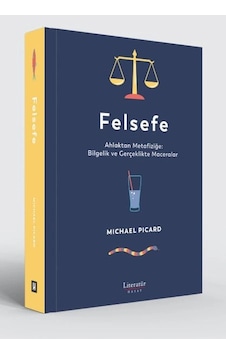 Felsefe - Ahlaktan Metafiziğe Bilgelik Ve Gerçeklikte Maceralar Felsefe - Ahlaktan Metafiziğe Bilgelik Ve Gerçeklikte Maceralar