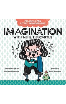 Big Ideas For Little Philosophers: Imagination With Rene Descartes Big Ideas For Little Philosophers: Imagination With Rene Descartes