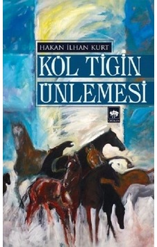 Köl Tigin Ünlemesi - Hakan İlhan Kurt - Ötüken Neşriyat