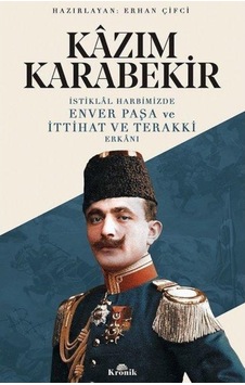 Istiklal Harbimizde Enver Paşa Ve Ittihat Terakki Erkanı - Kazım Istiklal Harbimizde Enver Paşa Ve Ittihat Terakki Erkanı - Kazım