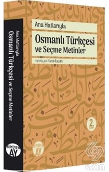 Ana Hatlarıyla Osmanlı Türkçesi ve Seçme Metinler- Büyüyenay Yayınları Ana Hatlarıyla Osmanlı Türkçesi ve Seçme Metinler- Büyüyenay Yayınları