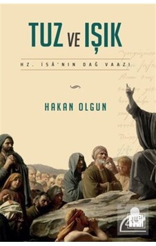 Tuz Ve Işık Hz. İsa'nın Dağ Vaazı / Hakan Olgun Tuz Ve Işık Hz. İsa'nın Dağ Vaazı / Hakan Olgun