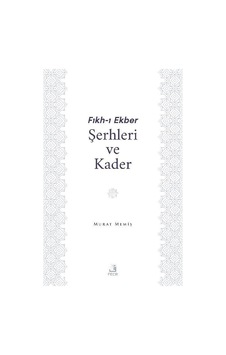 Fıkh-ı Ekber Şerhleri Ve Kader / Murat Memiş Fıkh-ı Ekber Şerhleri Ve Kader / Murat Memiş