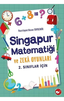 2.Sınıflar İçin Singapur Matematiği ve Zeka Oyunları - Hasan Topdemir - Beyaz Balina Yayınları 2.Sınıflar İçin Singapur Matematiği ve Zeka Oyunları - Hasan Topdemir - Beyaz Balina Yayınları