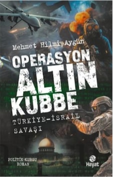 Hayat - Operasyon Altın Kubbe - Mehmet Hilmi Aygün Hayat - Operasyon Altın Kubbe - Mehmet Hilmi Aygün
