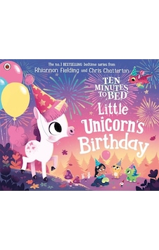 Ten Minutes To Bed: Little Unicorn's Birthday Ten Minutes To Bed: Little Unicorn's Birthday