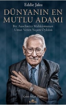 Dünyanın En Mutlu Adamı: Bir Auschwitz Mahkumunun Umut Veren Yaşam Öyküsü - Eddie Jaku - Kronik Kitap