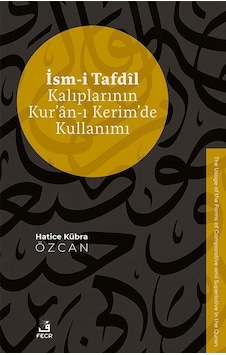 İsm-i Tafdîl Kalıplarının Kur'an-ı Kerim'de Kullanımı / Hatice... İsm-i Tafdîl Kalıplarının Kur'an-ı Kerim'de Kullanımı / Hatice...