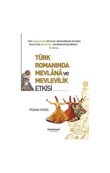 Türk Romanında Mevlana ve Mevlevilik Etkisi - Vildan Güzel - Okumuşlar Yayıncılık Türk Romanında Mevlana ve Mevlevilik Etkisi - Vildan Güzel - Okumuşlar Yayıncılık