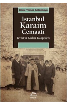 İstanbul Karaim Cemaati - Tevrat'ın Kadim Takipçileri - Banu Yılmaz Kolankaya - İletişim Yayınları