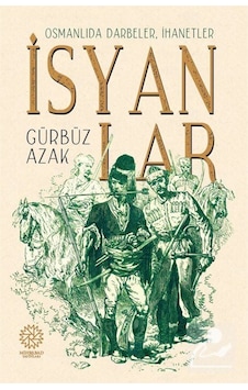 Osmanlıda Darbeler, Ihanetler, Isyanlar / Gürbüz Azak 9786056725111 Osmanlıda Darbeler, Ihanetler, Isyanlar / Gürbüz Azak 9786056725111