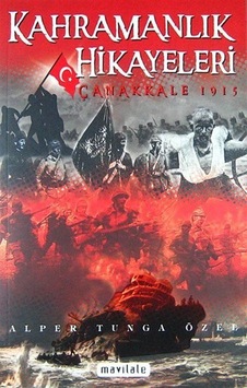 Kahramanlık Hikayeleri - Çanakkale 1915 / Alper Tunga Özel Kahramanlık Hikayeleri - Çanakkale 1915 / Alper Tunga Özel