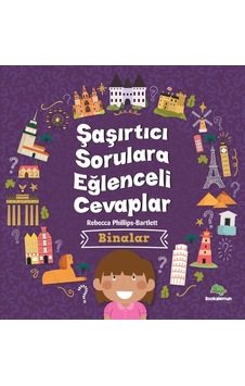 Binalar - Şaşırtıcı Sorulara Eğlenceli Cevaplar - Rebecca Phillips - Bartlett - Bookalemun Yayınları Binalar - Şaşırtıcı Sorulara Eğlenceli Cevaplar - Rebecca Phillips - Bartlett - Bookalemun Yayınları