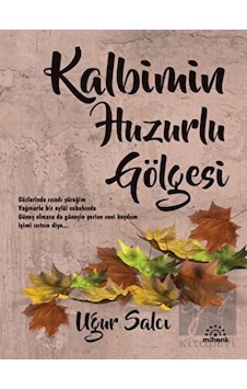 Kalbimin Huzurlu Gölgesi - Uğur Salcı - Mihenk Kitap Kalbimin Huzurlu Gölgesi - Uğur Salcı - Mihenk Kitap