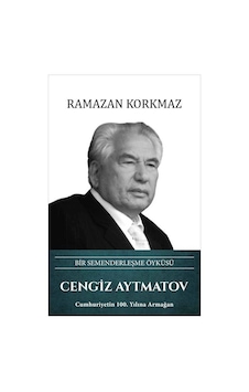 Cengiz Aytmatov: Bir Semenderleşme Öyküsü - Ramazan Korkmaz - Türk Kültürüne Hizmet Vakfı Cengiz Aytmatov: Bir Semenderleşme Öyküsü - Ramazan Korkmaz - Türk Kültürüne Hizmet Vakfı