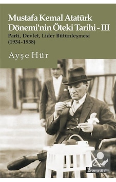 Mustafa Kemal Atatürk Dönemi'Nin Öteki Tarihi-Iii Parti, Devle... 9789750408823 Mustafa Kemal Atatürk Dönemi'Nin Öteki Tarihi-Iii Parti, Devle... 9789750408823