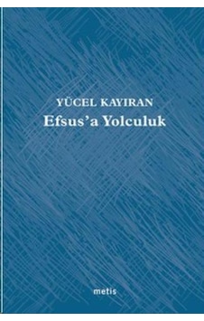 Efsus'a Yolculuk - Yücel Kayıran - Metis Yayınları Efsus'a Yolculuk - Yücel Kayıran - Metis Yayınları