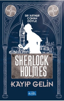 Kayıp Gelin Sherlock Holmes - Sir Arthur Conan Doyle - Parıltı Yayınları Kayıp Gelin Sherlock Holmes - Sir Arthur Conan Doyle - Parıltı Yayınları