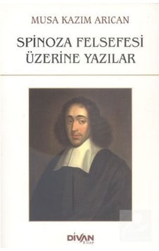 Spinoza Felsefesi Üzerine Yazılar - Musa Kazım Arıcan - Divan Kitap Spinoza Felsefesi Üzerine Yazılar - Musa Kazım Arıcan - Divan Kitap