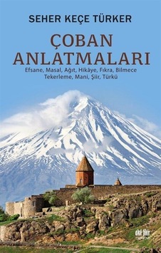 Çoban Anlatmaları - Efsane Masal Ağıt Hikaye Fıkra Bilmece Tekerleme Mani Şiir Türkü - Seher Keçe Türker - Akıl Fikir Yayınları Çoban Anlatmaları - Efsane Masal Ağıt Hikaye Fıkra Bilmece Tekerleme Mani Şiir Türkü - Seher Keçe Türker - Akıl Fikir Yayınları