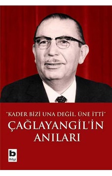 Çağlayangil ' in Anıları - Kader Bizi Una Değil Üne İtti- Bilgi Yayınevi Çağlayangil ' in Anıları - Kader Bizi Una Değil Üne İtti- Bilgi Yayınevi