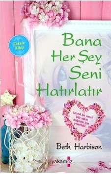 Bana Her Şey Seni Hatırlatır - Yakamoz Yayınevi - Beth Harbison Bana Her Şey Seni Hatırlatır - Yakamoz Yayınevi - Beth Harbison