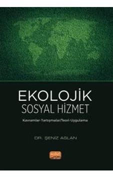 Ekolojik Sosyal Hizmet / Dr. Şeniz Aslan Ekolojik Sosyal Hizmet / Dr. Şeniz Aslan