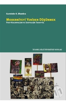 Moderniteyi Yeniden Düşünmek / Gurminder K. Bhambra Moderniteyi Yeniden Düşünmek / Gurminder K. Bhambra