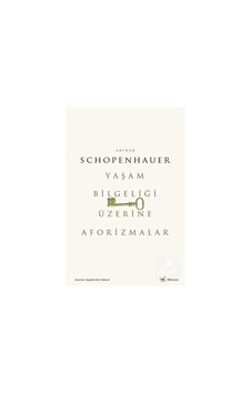 Yaşam Bilgeliği Üzerine Aforizmalar / Arthur Schopenhauer 9786057462770 Yaşam Bilgeliği Üzerine Aforizmalar / Arthur Schopenhauer 9786057462770