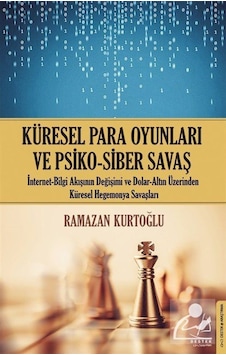 Küresel Para Oyunları ve Psiko-Siber Savaş / Dr. Ramazan Kurtoğlu Küresel Para Oyunları ve Psiko-Siber Savaş / Dr. Ramazan Kurtoğlu