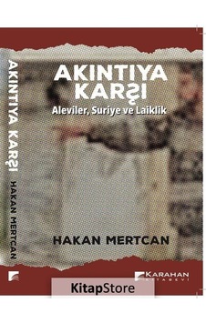 Akıntıya Karşı - AlevilerSuriye ve Laiklik - Hakan Mertcan - Karahan Kitabevi Akıntıya Karşı - AlevilerSuriye ve Laiklik - Hakan Mertcan - Karahan Kitabevi
