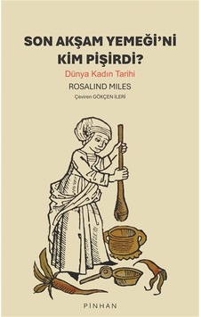 Son Akşam Yemeği'ni Kim Pişirdi / Rosalind Miles Son Akşam Yemeği'ni Kim Pişirdi / Rosalind Miles