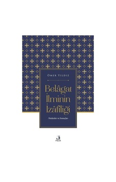 Belagat İlminin İzafiliği - Nedenler ve Sonuçlar - Ömer Yıldız - Fecr Yayınları Belagat İlminin İzafiliği - Nedenler ve Sonuçlar - Ömer Yıldız - Fecr Yayınları