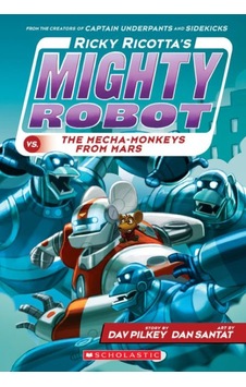 Ricky Ricotta's Mighty Robot vs. the Mecha-Monkeys from Mars (Ricky Ricotta's Mighty Robot #4) - Dav Pilkey - Scholastic Ricky Ricotta's Mighty Robot vs. the Mecha-Monkeys from Mars (Ricky Ricotta's Mighty Robot #4) - Dav Pilkey - Scholastic