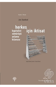 Herkes İçin İktisat - Kapitalist Sömürüyü Anlama Kılavuzu - Jim Stanford - Yordam Kitap Herkes İçin İktisat - Kapitalist Sömürüyü Anlama Kılavuzu - Jim Stanford - Yordam Kitap