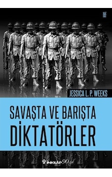 Savaşta ve Barışta Diktatörler - Jessica L. P. Weeks - İnkılap Kitabevi Savaşta ve Barışta Diktatörler - Jessica L. P. Weeks - İnkılap Kitabevi