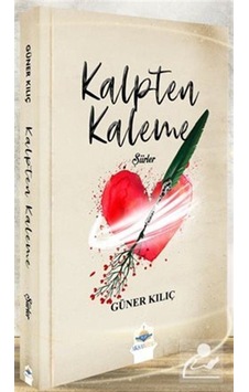 Kalpten Kaleme Şiirler - Güner Kılıç - AKSA Kalpten Kaleme Şiirler - Güner Kılıç - AKSA