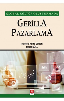 Gerilla Pazarlama - Global Kültür Oluşturmada - Habibe Yelda Şener - Ekin Basım Yayın Gerilla Pazarlama - Global Kültür Oluşturmada - Habibe Yelda Şener - Ekin Basım Yayın