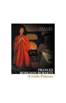 A Little Princess (Collins Classics) - Frances Hodgson Burnett - Harper Collins UK A Little Princess (Collins Classics) - Frances Hodgson Burnett - Harper Collins UK